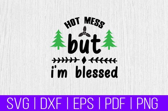 Hot Mess but I'm Blessed Svg Graphics Freebies