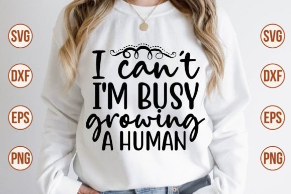I Can't I'm Busy Growing a Human SVG