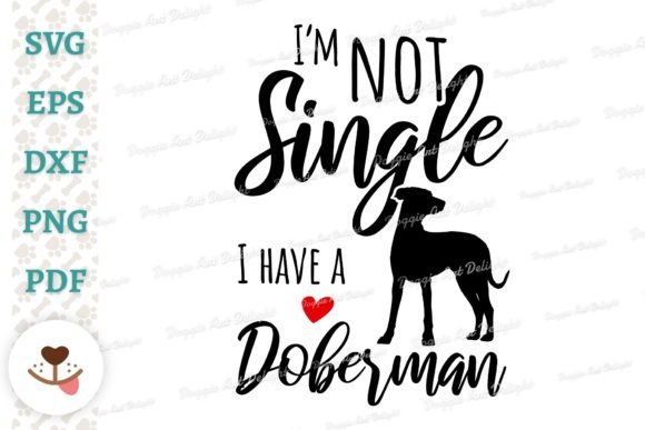 I’m Not Single, I Have a Doberman Graphics and Crafts