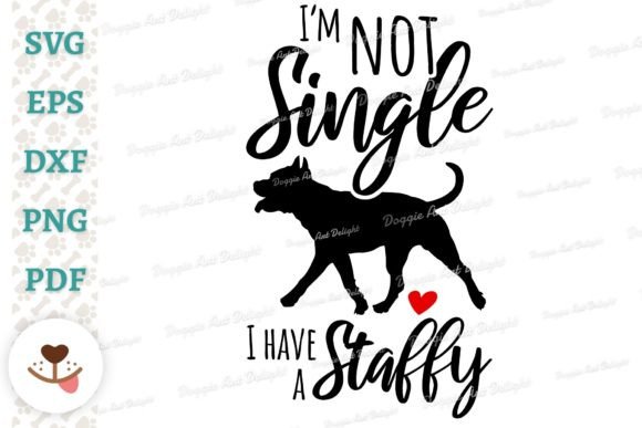 I’m Not Single, I Have a Staffy Graphics and Crafts