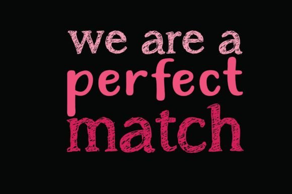 We Are a Perfect Match Graphics