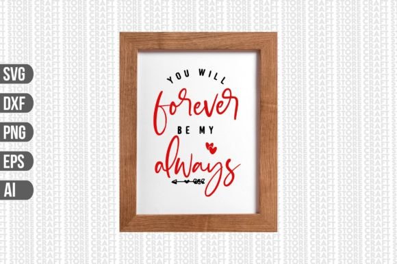 You Will Forever Be My Always Svg: Graphics & Crafts